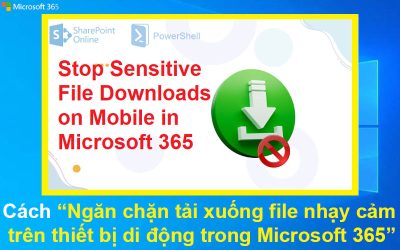 Cách Ngăn chặn tải xuống file nhạy cảm trên thiết bị di động trong Microsoft 365