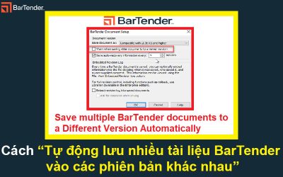 Cách Tự động lưu nhiều tài liệu BarTender vào các phiên bản khác nhau