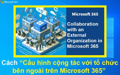 Cách cấu hình cộng tác với tổ chức bên ngoài trên Microsoft 365