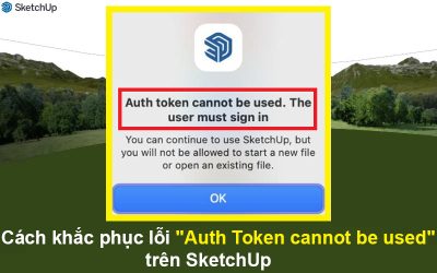 Cách khắc phục lỗi “Auth Token cannot be used” trên SketchUp