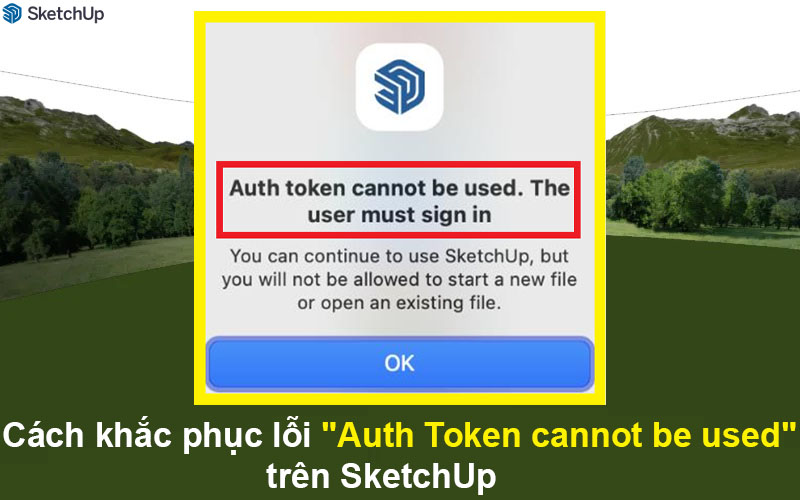 Cách khắc phục lỗi “Auth Token cannot be used” trên SketchUp