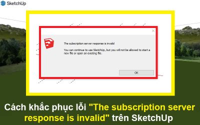 Cách khắc phục lỗi “The subscription server response is invalid” trên SketchUp