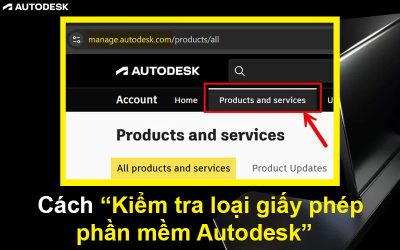 Cách kiểm tra loại giấy phép phần mềm Autodesk của bạn