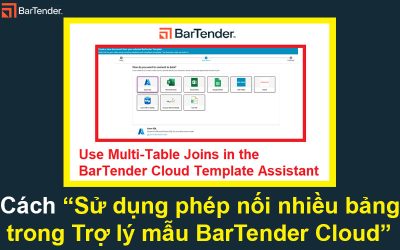 Cách sử dụng phép nối nhiều bảng trong Trợ lý mẫu BarTender Cloud