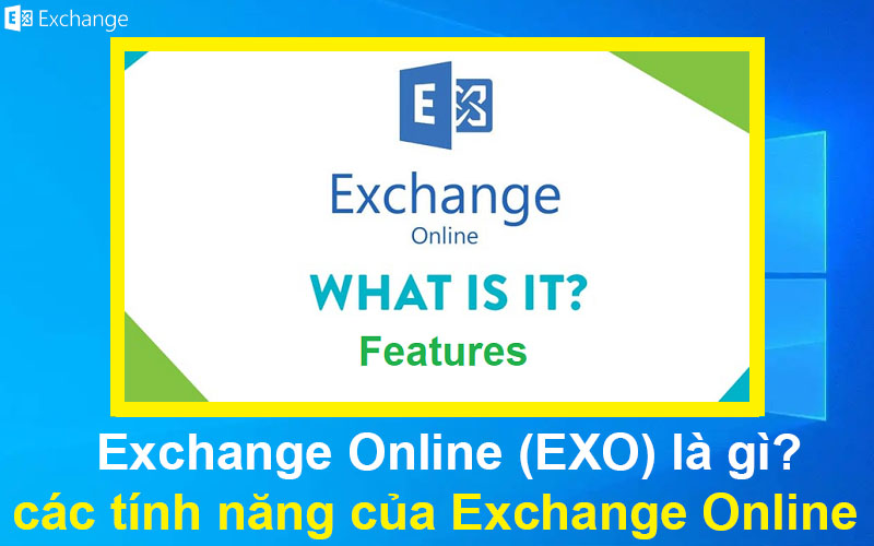 Exchange Online (EXO) là gì? các tính năng của Exchange Online