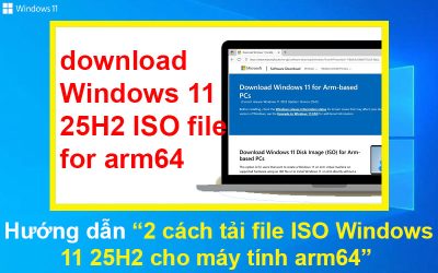 Hướng dẫn 2 cách tải file ISO Windows 11 25H2 cho máy tính arm64