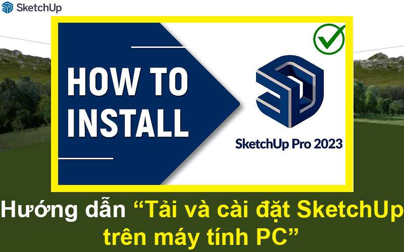 Hướng dẫn Tải và cài đặt SketchUp trên máy tính PC