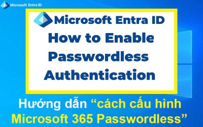 Hướng dẫn cách cấu hình Microsoft 365 Passwordless