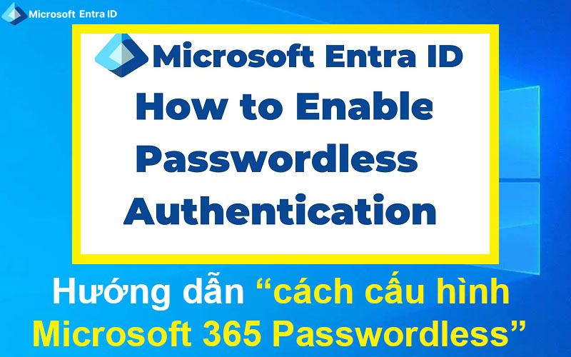 Hướng dẫn cách cấu hình Microsoft 365 Passwordless