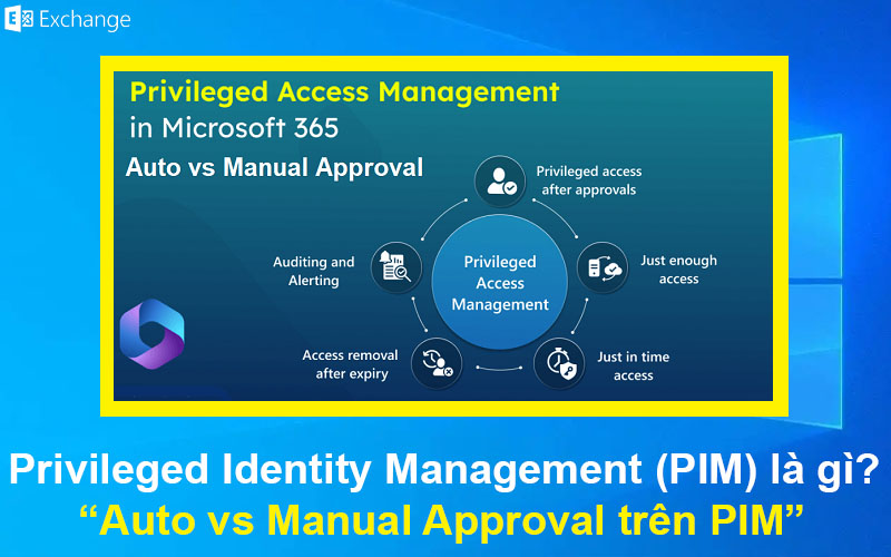 Privileged Identity Management (PIM) là gì? Auto vs Manual Approval trên PIM
