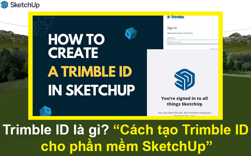 Trimble ID là gì? Cách tạo Trimble ID cho phần mềm SketchUp