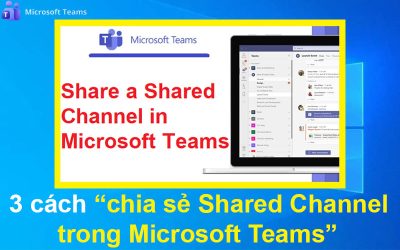 3 cách chia sẻ Shared Channel trong Microsoft Teams