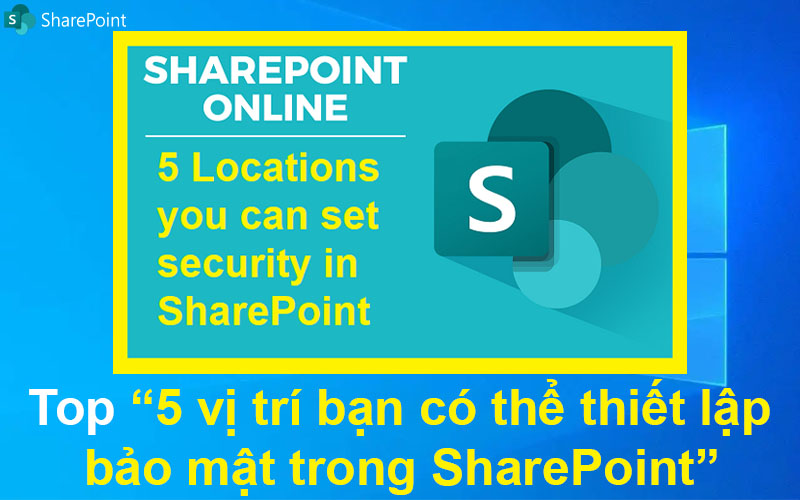 Top 5 vị trí bạn có thể thiết lập bảo mật trong SharePoint