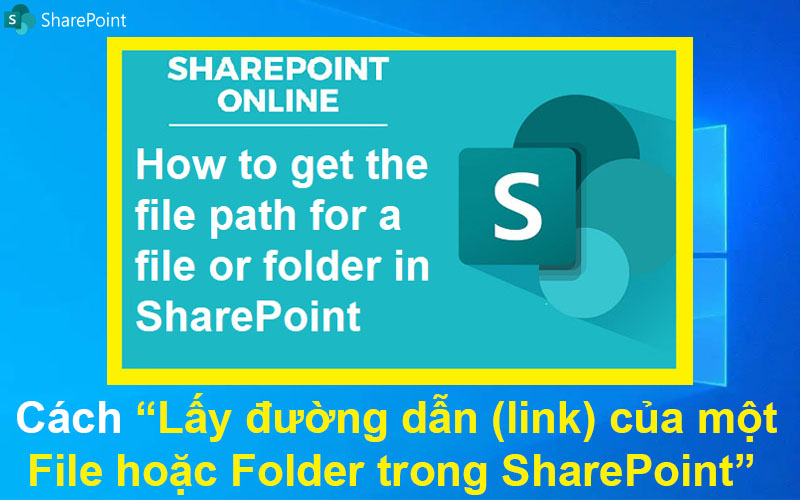 Cách lấy đường dẫn (link) của một File hoặc Folder trong SharePoint