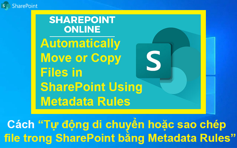 Cách tự động di chuyển hoặc sao chép file trong SharePoint bằng Metadata Rules