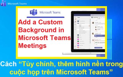 Cách tùy chỉnh, thêm hình nền trong cuộc họp trên Microsoft Teams