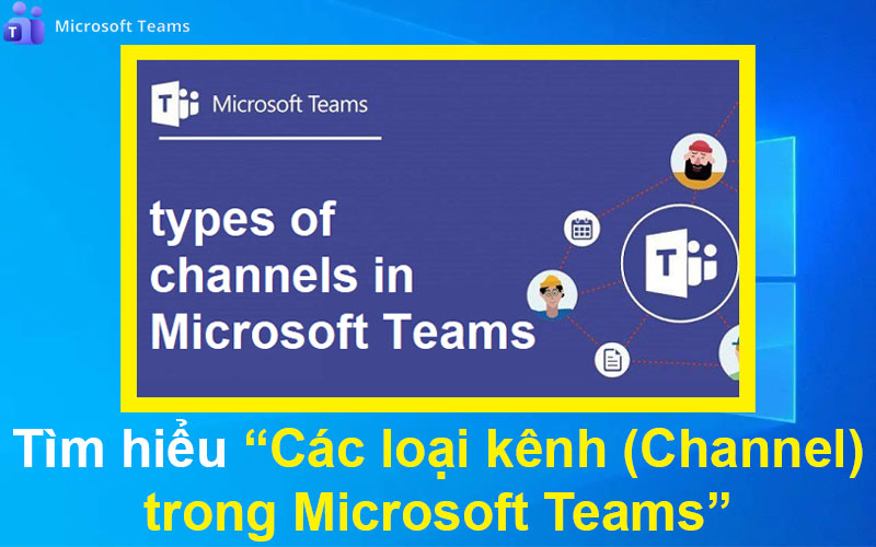 Tìm hiểu các loại kênh (Channel) trong Microsoft Teams