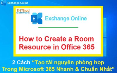 2 Cách Tạo tài nguyên phòng họp (Room Resource) Trong Microsoft 365 Nhanh & Chuẩn Nhất