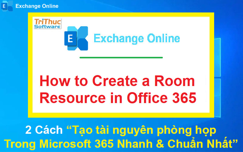 2 Cách Tạo tài nguyên phòng họp (Room Resource) Trong Microsoft 365 Nhanh & Chuẩn Nhất