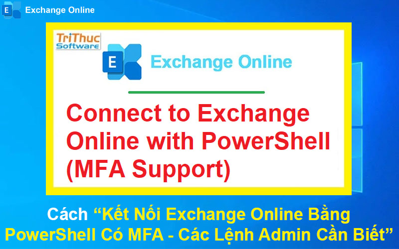 Cách Kết Nối Exchange Online Bằng PowerShell Có MFA – Các Lệnh Admin Cần Biết