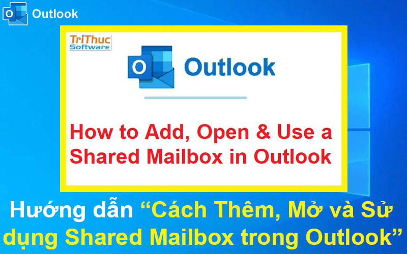 Cách Thêm, Mở và Sử dụng Shared Mailbox trong Outlook
