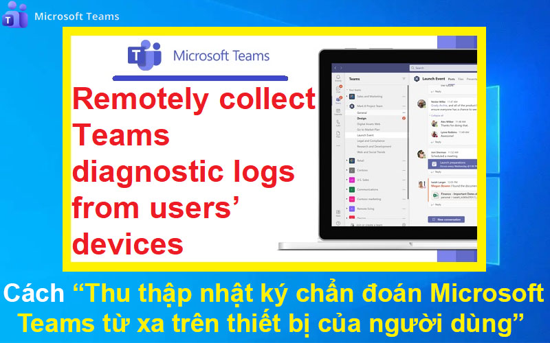 Cách Thu thập nhật ký chẩn đoán Microsoft Teams từ xa trên thiết bị của người dùng