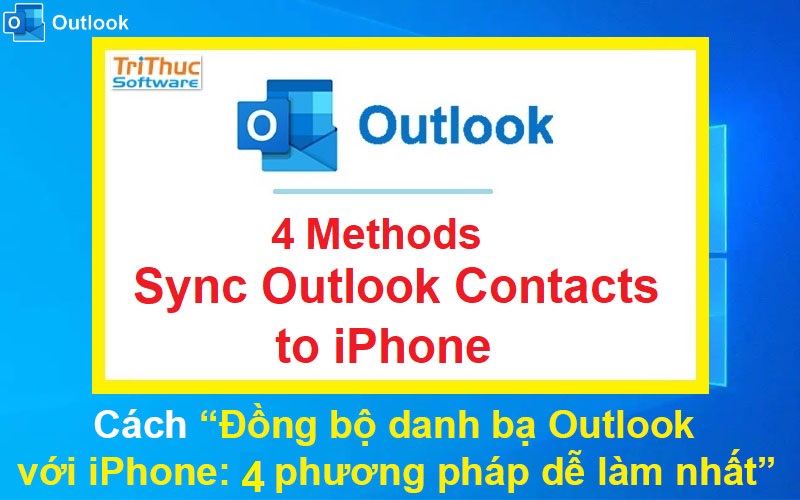 Cách đồng bộ danh bạ Outlook với iPhone: 4 phương pháp dễ làm nhất