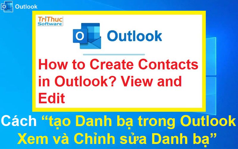 Cách tạo Danh bạ trong Outlook? Xem và Chỉnh sửa Danh bạ