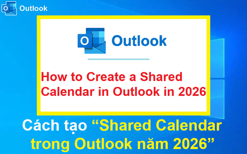 Cách tạo Shared Calendar trong Outlook năm 2026