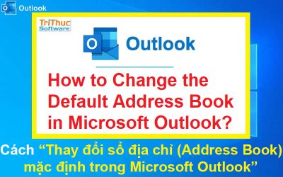 Cách thay đổi sổ địa chỉ (Address Book) mặc định trong Microsoft Outlook