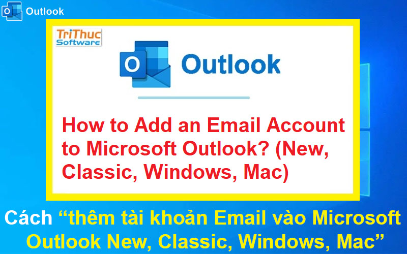 Cách thêm Email vào Microsoft Outlook New, Classic, Windows, Mac