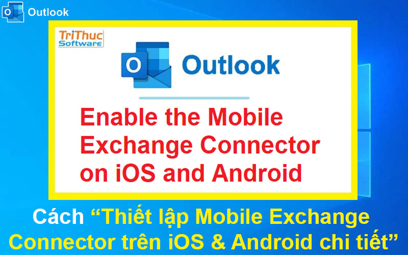 Cách thiết lập Mobile Exchange Connector trên iOS & Android chi tiết