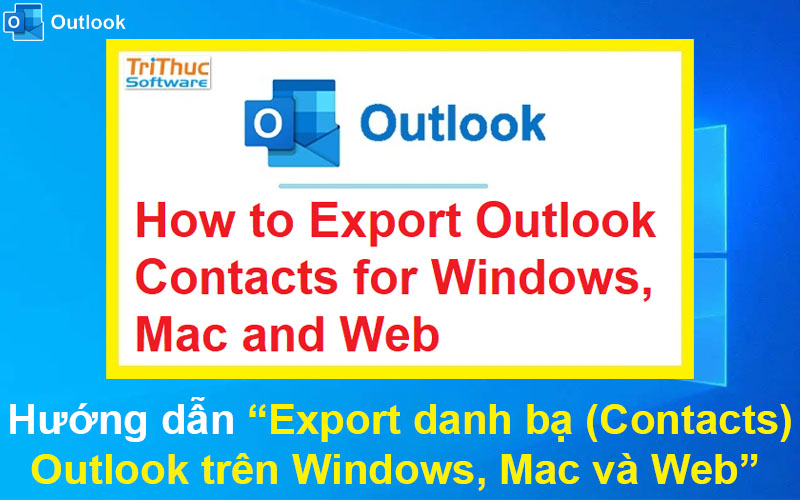Hướng dẫn Cách Export Contacts Outlook trên Windows, Mac và Web