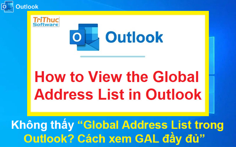 Không thấy Global Address List trong Outlook? Cách xem GAL đầy đủ