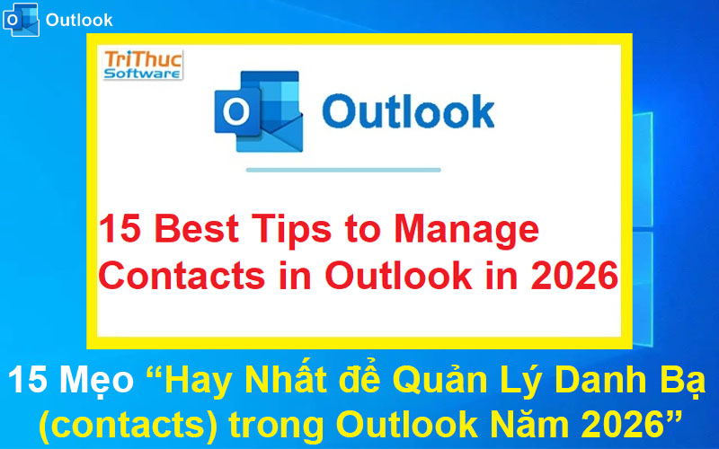 15 Cách Hay Nhất để Quản Lý Danh Bạ (Contacts) trong Outlook