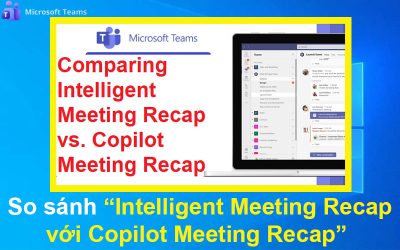 So sánh Intelligent Meeting Recap với Copilot Meeting Recap