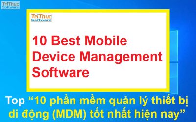 Top 10 phần mềm quản lý thiết bị di động (MDM) tốt nhất hiện nay